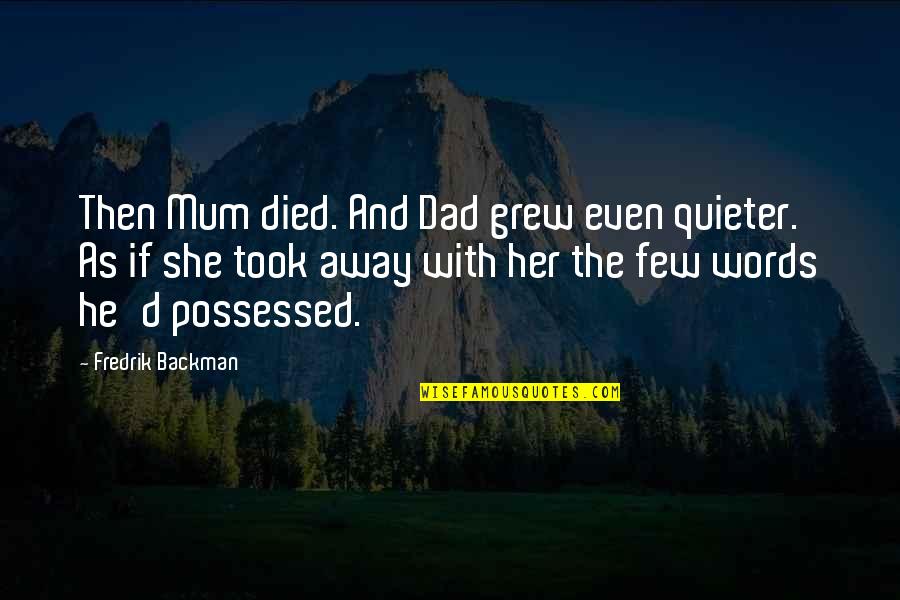 She Grew Quotes By Fredrik Backman: Then Mum died. And Dad grew even quieter.