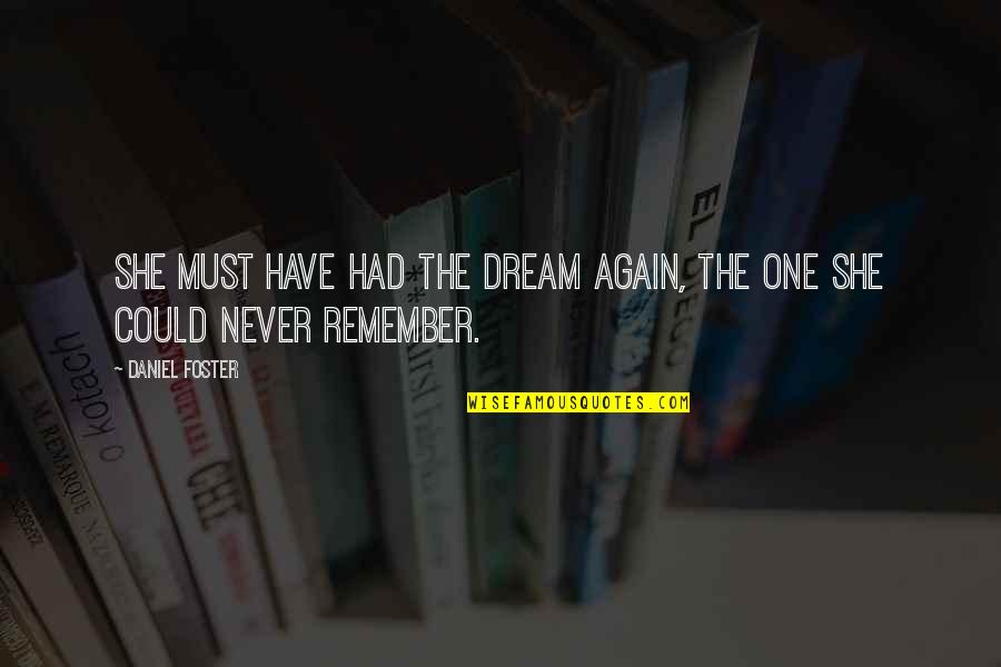 She Had A Dream Quotes By Daniel Foster: She must have had the dream again, the