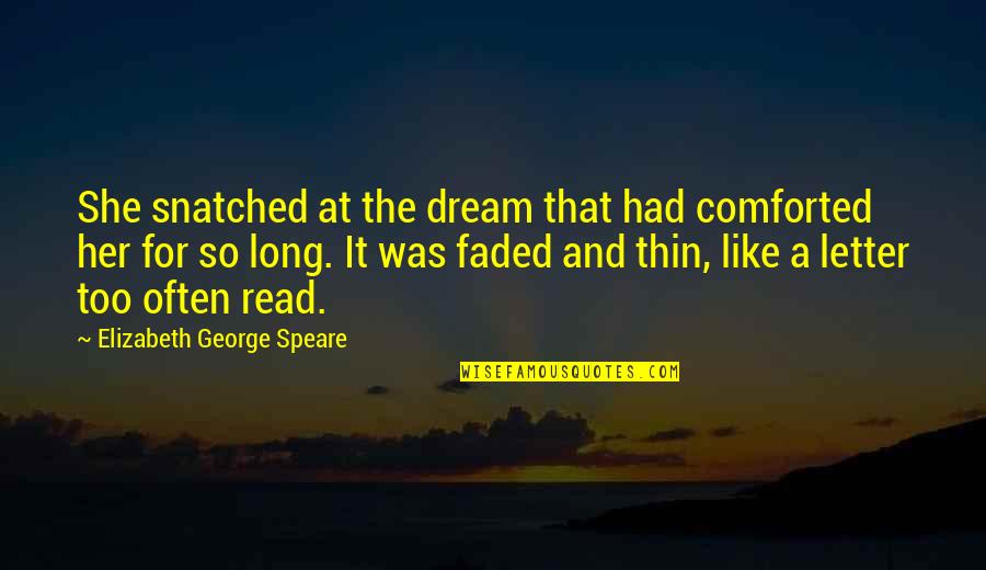 She Had A Dream Quotes By Elizabeth George Speare: She snatched at the dream that had comforted