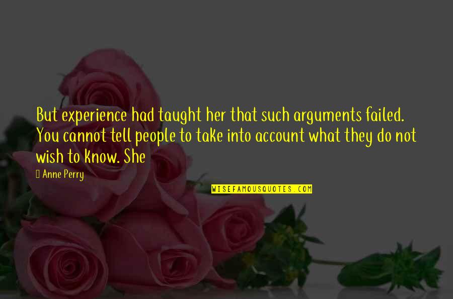She Had You Quotes By Anne Perry: But experience had taught her that such arguments She Had You Quotes By Anne Perry: But experience had taught her that such arguments