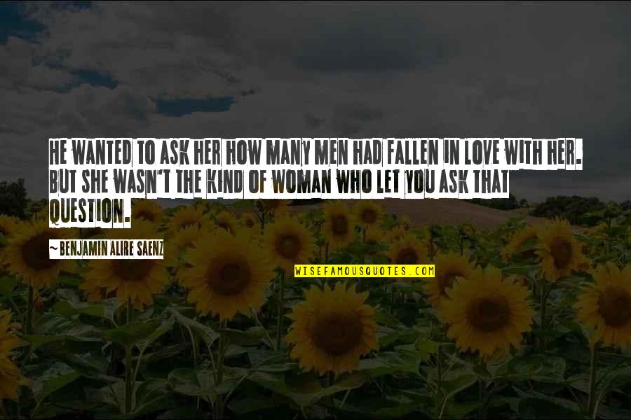 She Had You Quotes By Benjamin Alire Saenz: He wanted to ask her how many men She Had You Quotes By Benjamin Alire Saenz: He wanted to ask her how many men