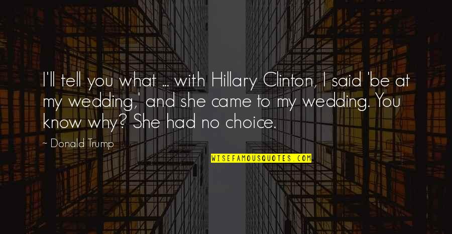 She Had You Quotes By Donald Trump: I'll tell you what ... with Hillary Clinton, She Had You Quotes By Donald Trump: I'll tell you what ... with Hillary Clinton,