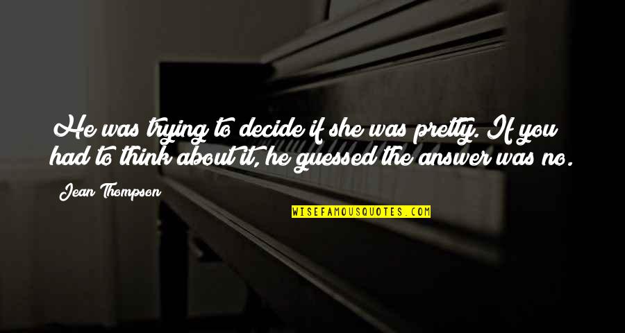 She Had You Quotes By Jean Thompson: He was trying to decide if she was She Had You Quotes By Jean Thompson: He was trying to decide if she was