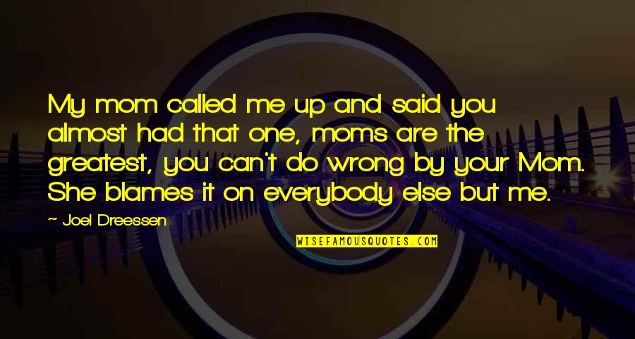 She Had You Quotes By Joel Dreessen: My mom called me up and said you She Had You Quotes By Joel Dreessen: My mom called me up and said you