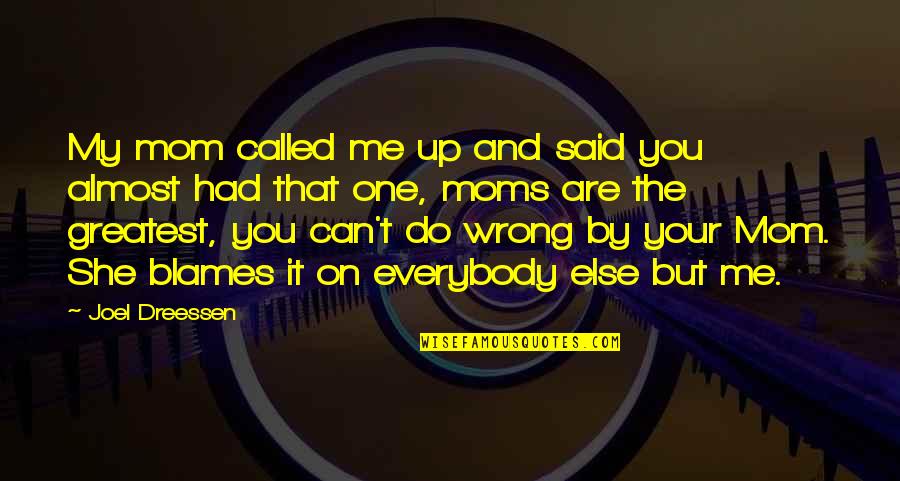 She Had You Quotes By Joel Dreessen: My mom called me up and said you