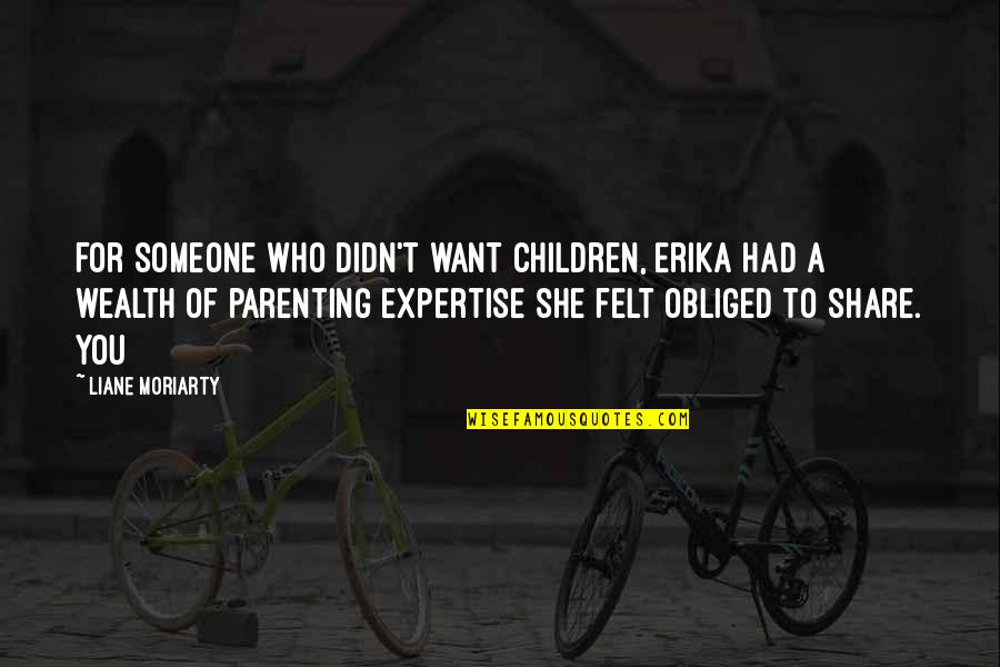She Had You Quotes By Liane Moriarty: For someone who didn't want children, Erika had She Had You Quotes By Liane Moriarty: For someone who didn't want children, Erika had