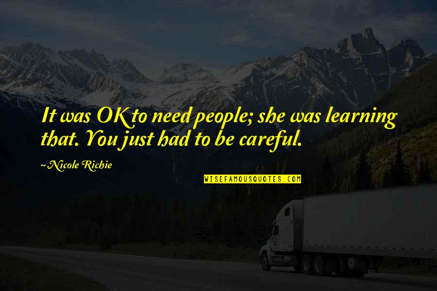 She Had You Quotes By Nicole Richie: It was OK to need people; she was