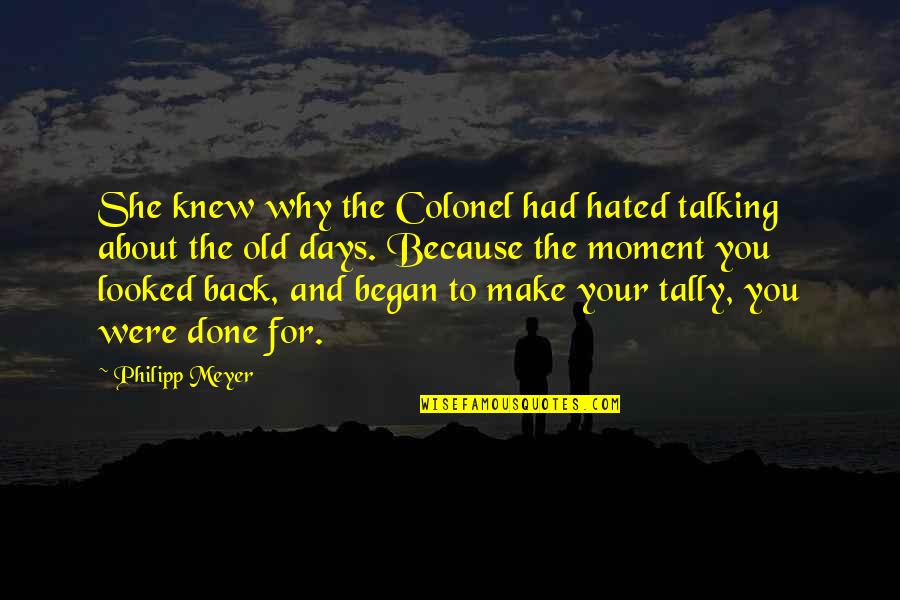 She Had You Quotes By Philipp Meyer: She knew why the Colonel had hated talking