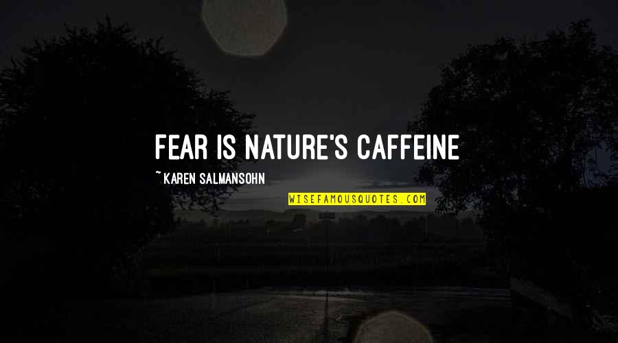 She Has Confidence Quotes By Karen Salmansohn: Fear is nature's caffeine