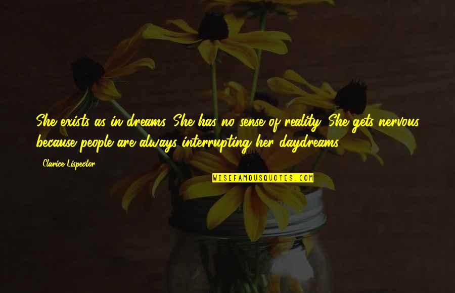 She Has Dreams Quotes By Clarice Lispector: She exists as in dreams. She has no She Has Dreams Quotes By Clarice Lispector: She exists as in dreams. She has no