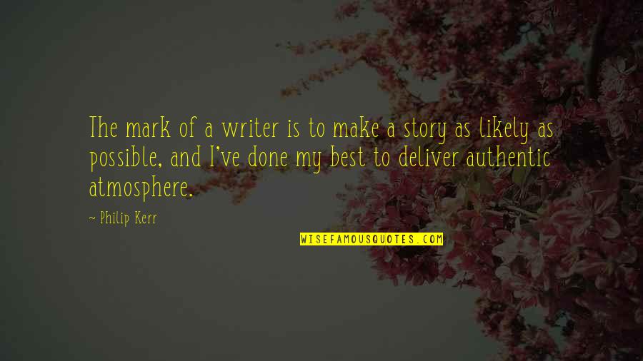 She Has Fire Quotes By Philip Kerr: The mark of a writer is to make