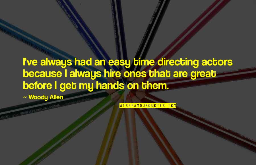 She Has Fire Quotes By Woody Allen: I've always had an easy time directing actors