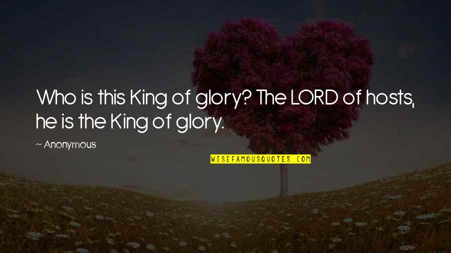 She Has Gone To Heaven Quotes By Anonymous: Who is this King of glory? The LORD