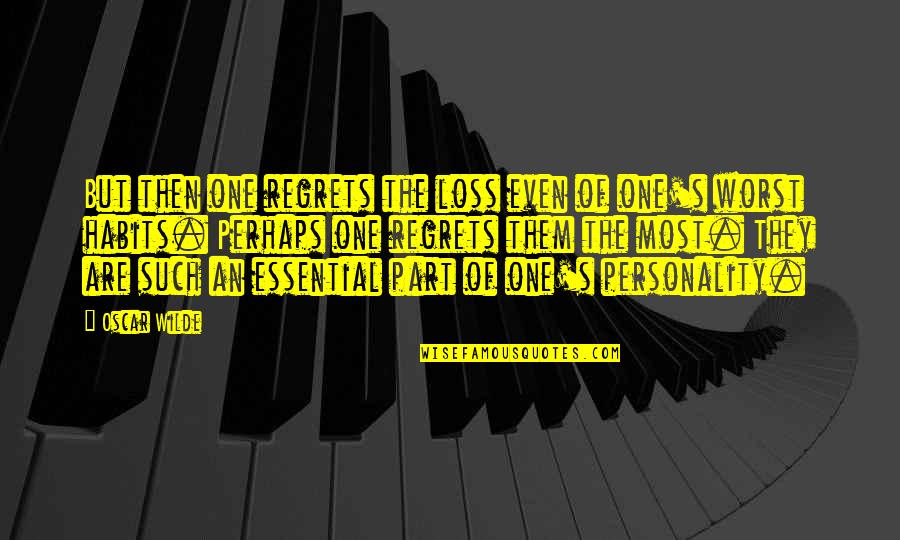 She Has Gone To Heaven Quotes By Oscar Wilde: But then one regrets the loss even of