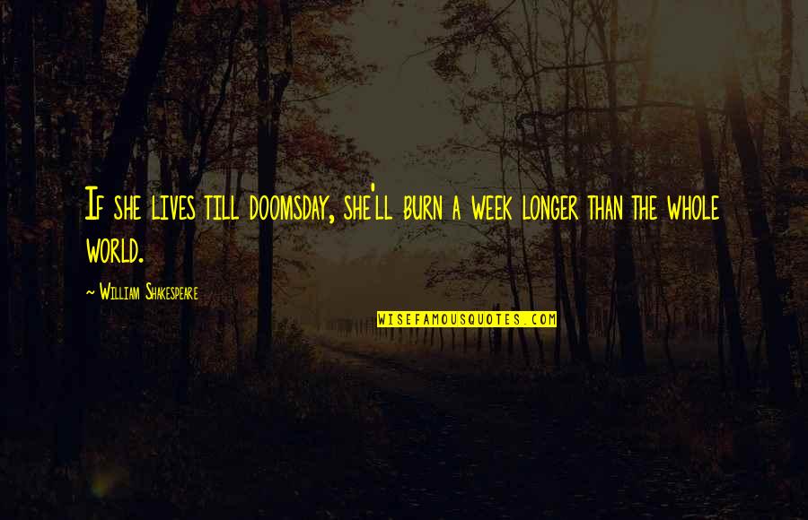 She Has Gone To Heaven Quotes By William Shakespeare: If she lives till doomsday, she'll burn a