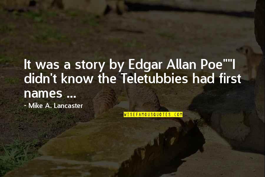 She Has Guts Quotes By Mike A. Lancaster: It was a story by Edgar Allan Poe""I She Has Guts Quotes By Mike A. Lancaster: It was a story by Edgar Allan Poe""I