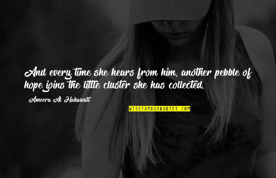 She Has Him Quotes By Ameera Al Hakawati: And every time she hears from him, another