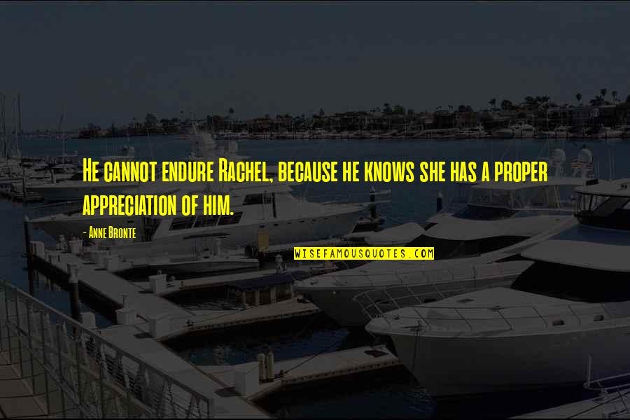 She Has Him Quotes By Anne Bronte: He cannot endure Rachel, because he knows she