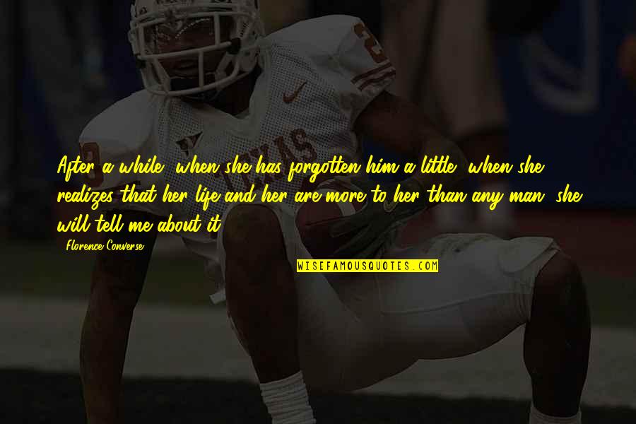 She Has Him Quotes By Florence Converse: After a while, when she has forgotten him She Has Him Quotes By Florence Converse: After a while, when she has forgotten him