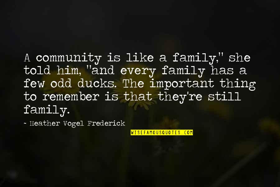 She Has Him Quotes By Heather Vogel Frederick: A community is like a family," she told She Has Him Quotes By Heather Vogel Frederick: A community is like a family," she told