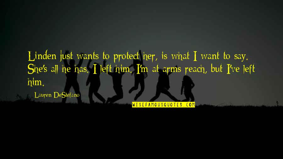 She Has Him Quotes By Lauren DeStefano: Linden just wants to protect her, is what She Has Him Quotes By Lauren DeStefano: Linden just wants to protect her, is what