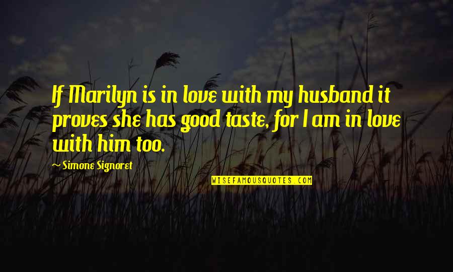 She Has Him Quotes By Simone Signoret: If Marilyn is in love with my husband She Has Him Quotes By Simone Signoret: If Marilyn is in love with my husband