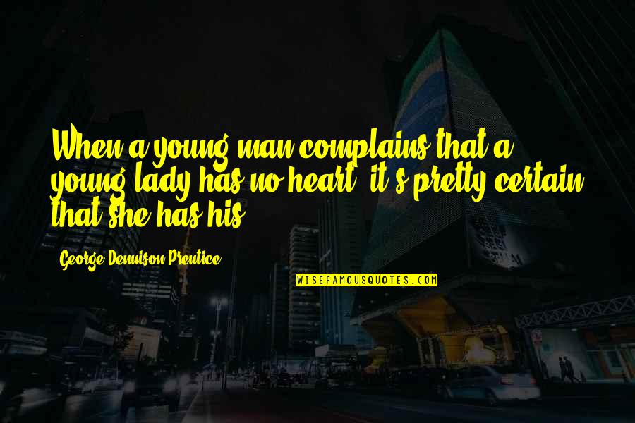She Has No Heart Quotes By George Dennison Prentice: When a young man complains that a young
