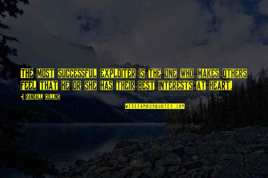 She Has No Heart Quotes By Randall Collins: The most successful exploiter is the one who