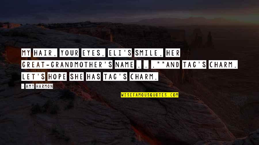 She Has Those Eyes Quotes By Amy Harmon: My hair, your eyes, Eli's smile, her great-grandmother's