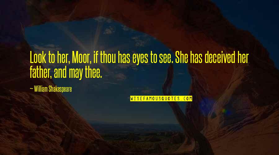 She Has Those Eyes Quotes By William Shakespeare: Look to her, Moor, if thou has eyes