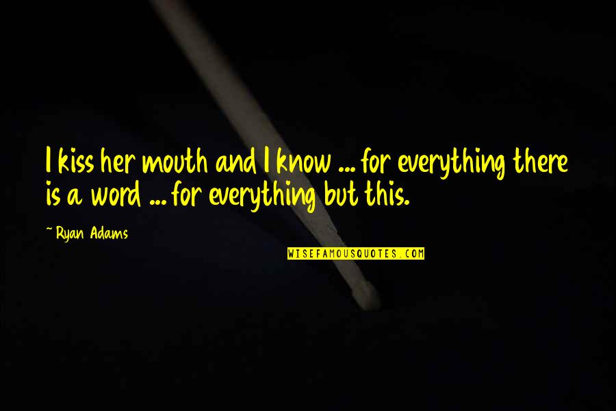 She Has Wings Quotes By Ryan Adams: I kiss her mouth and I know ...