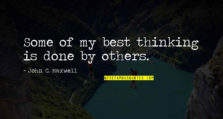 She Has Worth Quotes By John C. Maxwell: Some of my best thinking is done by She Has Worth Quotes By John C. Maxwell: Some of my best thinking is done by