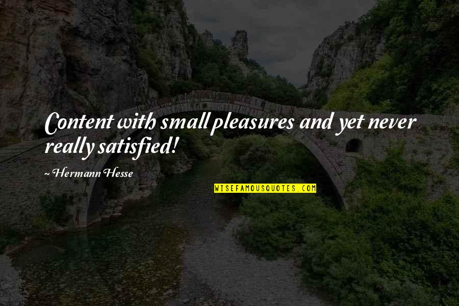 She Hate Me Movie Quotes By Hermann Hesse: Content with small pleasures and yet never really