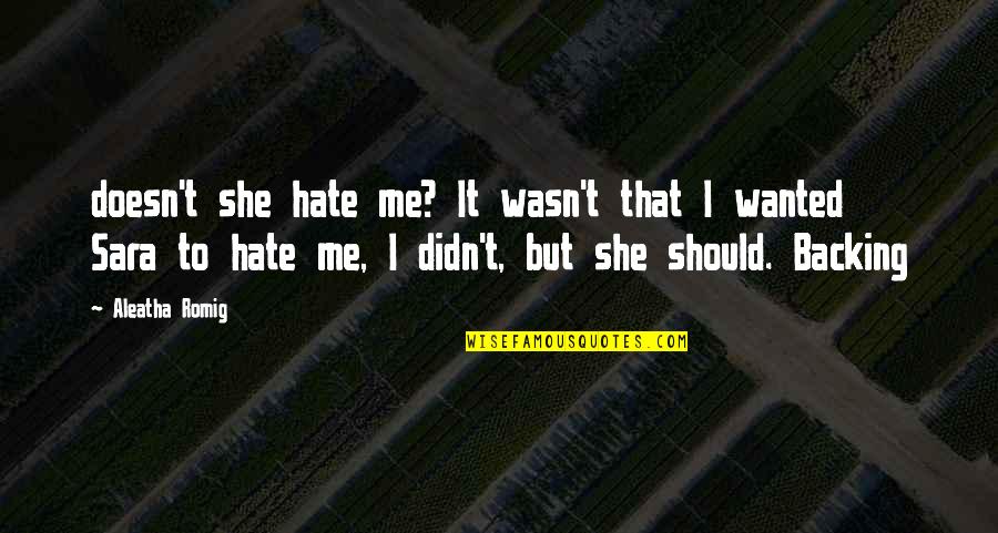 She Hate Me Quotes By Aleatha Romig: doesn't she hate me? It wasn't that I