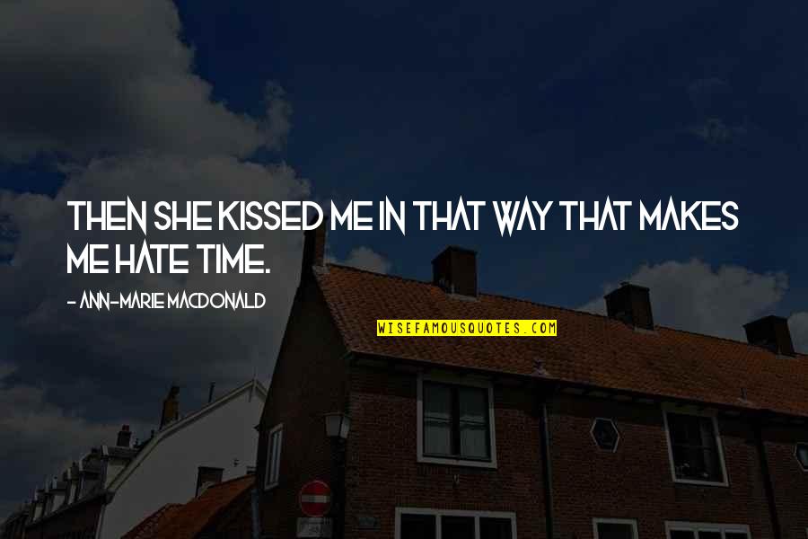 She Hate Me Quotes By Ann-Marie MacDonald: Then she kissed me in that way that