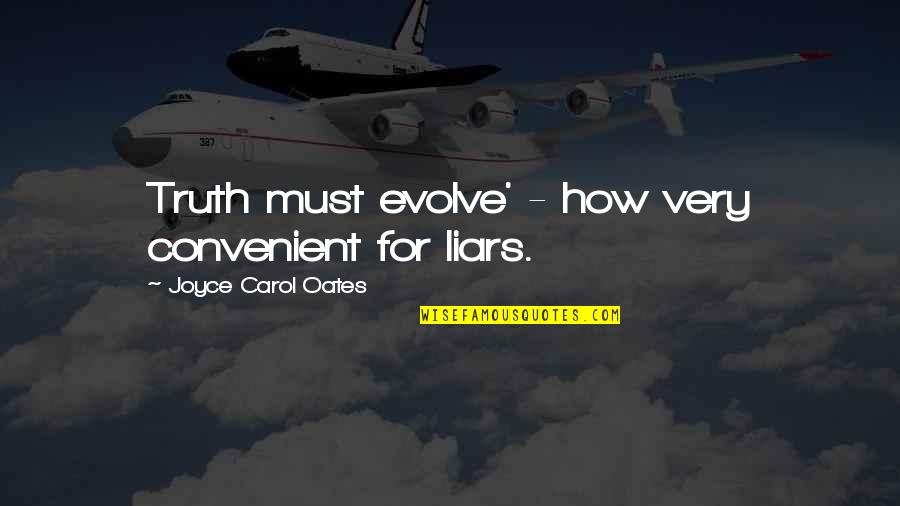 She Hates Me Quotes By Joyce Carol Oates: Truth must evolve' - how very convenient for