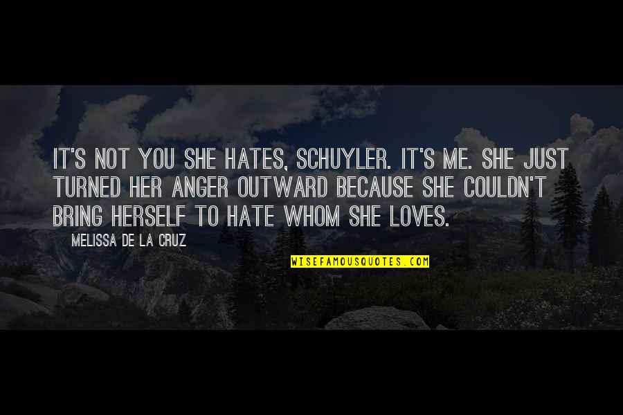 She Hates Me Quotes By Melissa De La Cruz: It's not you she hates, Schuyler. It's me.