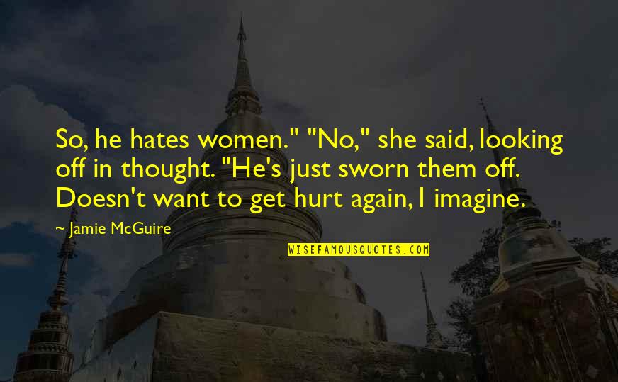 She Hates You Quotes By Jamie McGuire: So, he hates women." "No," she said, looking