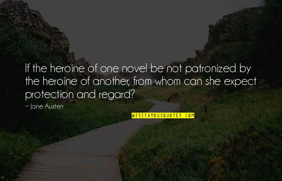 She Heroine Quotes By Jane Austen: If the heroine of one novel be not