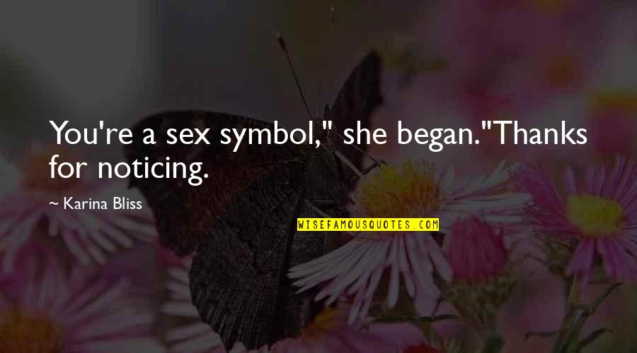She Heroine Quotes By Karina Bliss: You're a sex symbol," she began."Thanks for noticing.