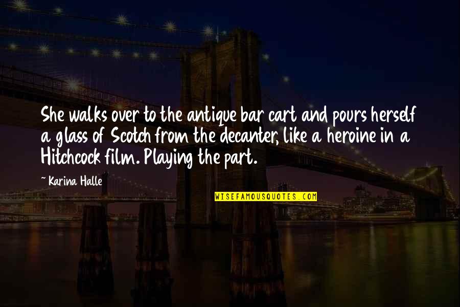 She Heroine Quotes By Karina Halle: She walks over to the antique bar cart