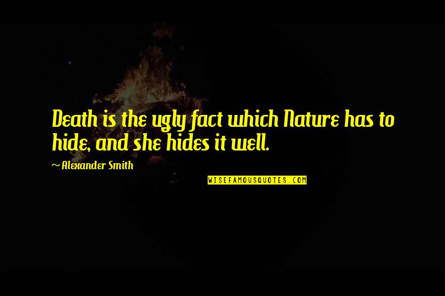 She Hides Quotes By Alexander Smith: Death is the ugly fact which Nature has