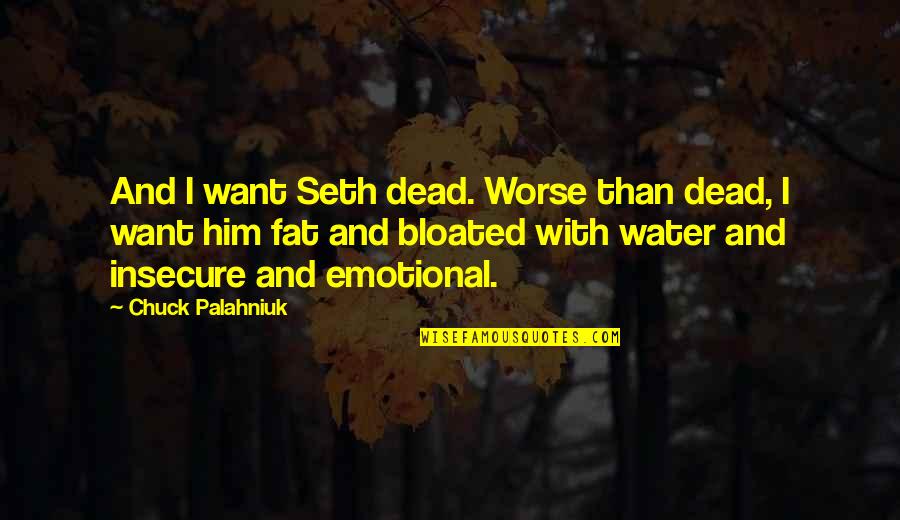 She Hides Quotes By Chuck Palahniuk: And I want Seth dead. Worse than dead,