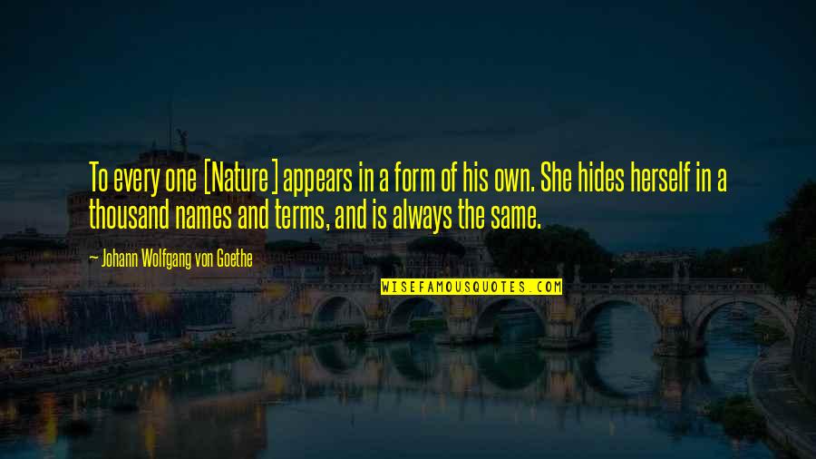 She Hides Quotes By Johann Wolfgang Von Goethe: To every one [Nature] appears in a form