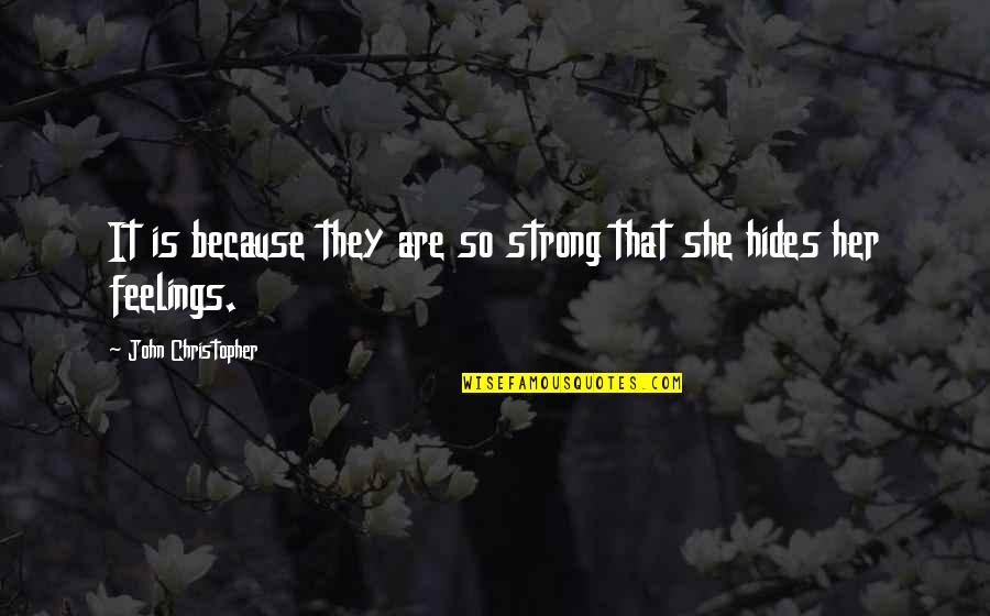 She Hides Quotes By John Christopher: It is because they are so strong that