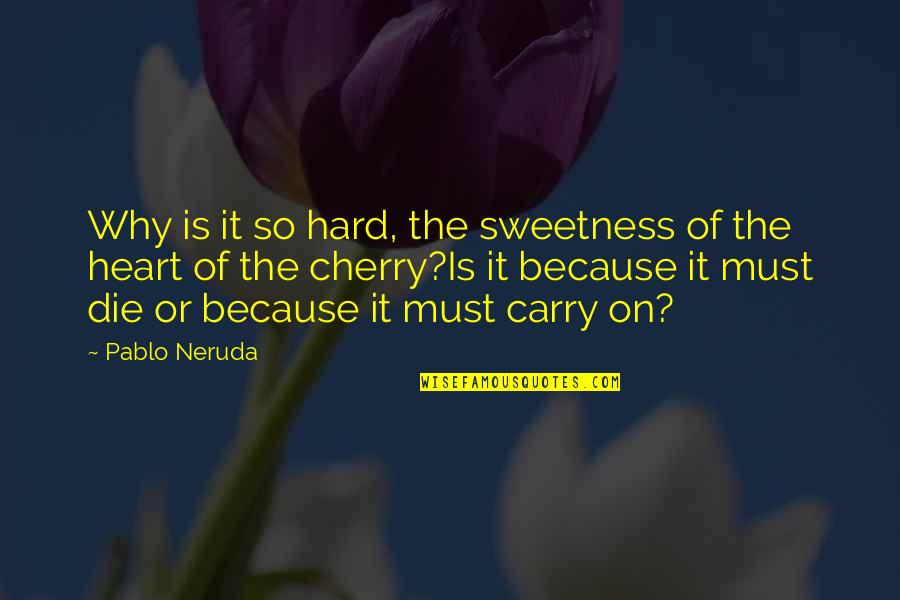 She Hides Quotes By Pablo Neruda: Why is it so hard, the sweetness of