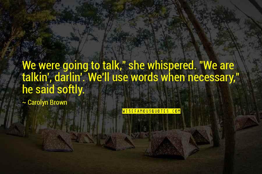 She Hold Me Down Quotes By Carolyn Brown: We were going to talk," she whispered. "We