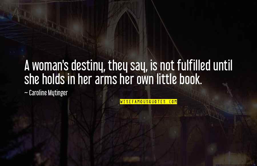 She Holds Her Own Quotes By Caroline Mytinger: A woman's destiny, they say, is not fulfilled