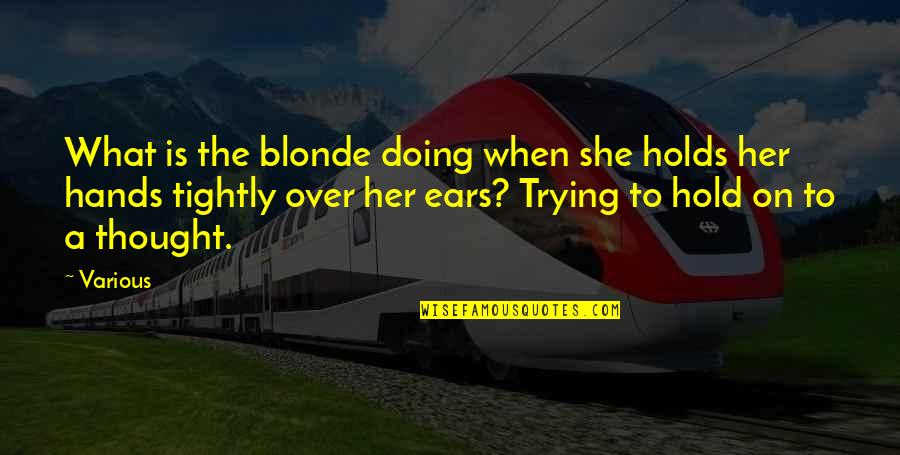 She Holds Her Own Quotes By Various: What is the blonde doing when she holds