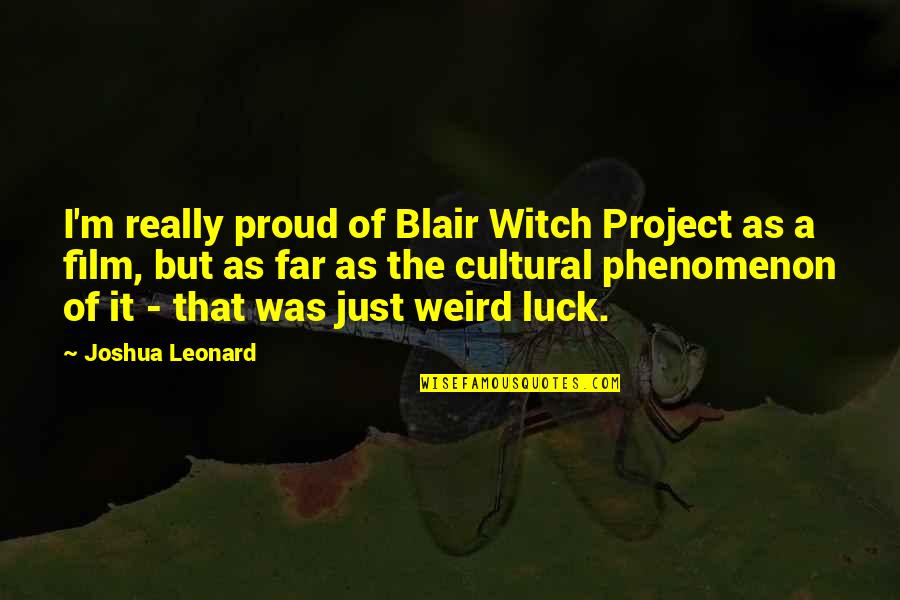 She Hurt Me So Bad Quotes By Joshua Leonard: I'm really proud of Blair Witch Project as